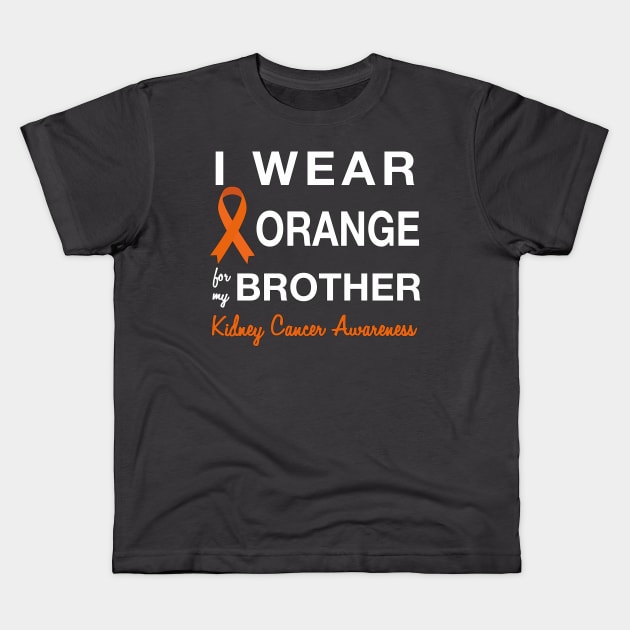 I Wear Orange for my Brother -  Kidney Cancer Awareness Kids T-Shirt by AmandaPandaBrand